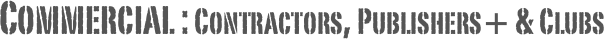 Commercial : Contractors, Publishers+ & Clubs